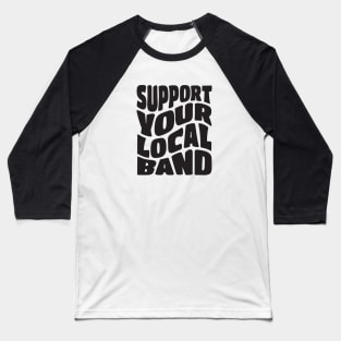 Support Your Local Band Baseball T-Shirt